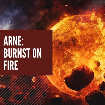 ARNE Burnst on Fire