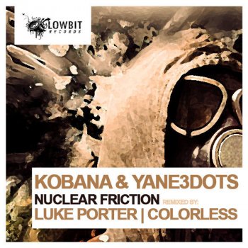 Kobana, Yane3dots & Luke Porter Nuclear Friction - Luke Porter Remix