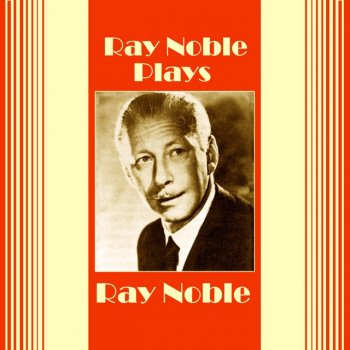 Ray Noble I'll Be Good Because Of You