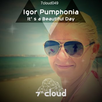 Igor Pumphonia It's a Beautiful Day - Original Mix