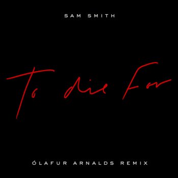 Sam Smith feat. Ólafur Arnalds To Die For - Ólafur Arnalds Remix