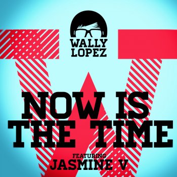 Wally LopezfeatJasmine V Now Is the Time