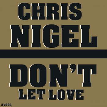 Chris Nigel Don't Let Love (Kickless Reprise)