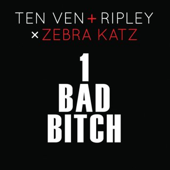 Ten Ven feat. Ripley & Zebra Katz 1 Bad Bitch - Radio Mix