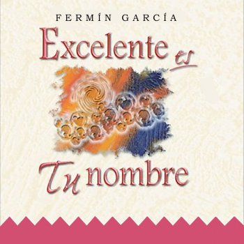 Fermin Garcia Exelente Es Tu Nombre