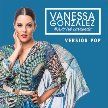 Vanessa González No Iré Corriendo (Versión Pop)