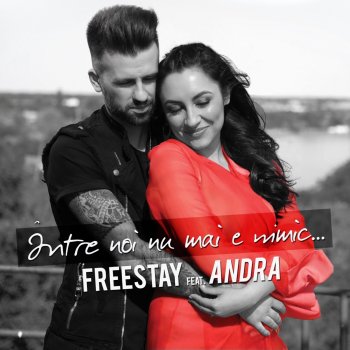 FreeStay feat. Andra Intre Noi Nu Mai E Nimic