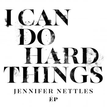 Jennifer Nettles I Can Do Hard Things (Full Length Version)