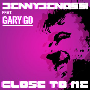 Benny Benassi feat. Gary Go Close to Me - Extended Mix