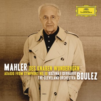 Gustav Mahler feat. Christian Gerhaher, Cleveland Orchestra & Pierre Boulez Songs From "Des Knaben Wunderhorn": Trost im Unglück - Live From Severance Hall, Cleveland / 2010