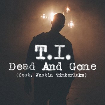 T.I. feat. Justin Timberlake Dead and Gone