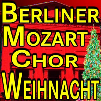 Berliner Mozartchor Stille Nacht, heilige Nacht