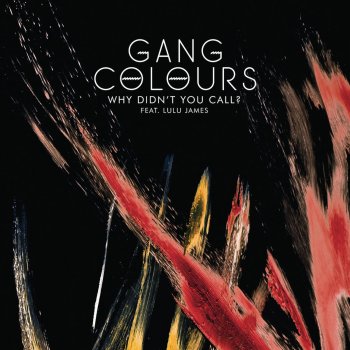 Gang Colours feat. Lulu James & Kelpe Why Didn't You Call? (feat. Lulu James) - Kelpe Remix