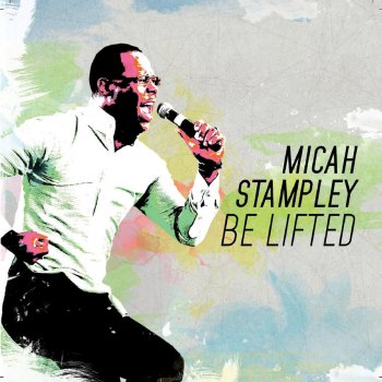 Micah Stampley Be Lifted (Radio Edit)