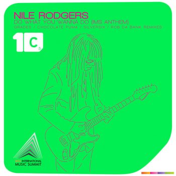 Nile Rodgers Do What You Wanna Do (IMS Anthem) - Rob da Bank Remix