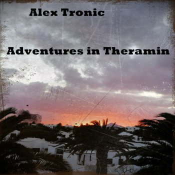 Alex Tronic Adventures in Theramin