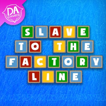 DAGames Slave To The Factory Line