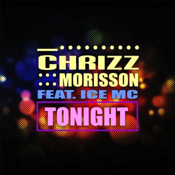 Chrizz Morisson feat. Ice MC, Mellons & G-Lati Tonight - G-Lati & Mellons Remix