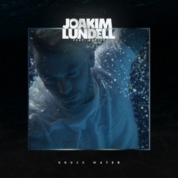 Joakim Lundell feat. Dotter Under Water (feat. Dotter)