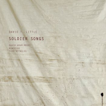 David T. Little, David Moore, Newspeak & Todd Reynolds Soldier Songs: Part II, Warrior: Still Life with Tank and iPod