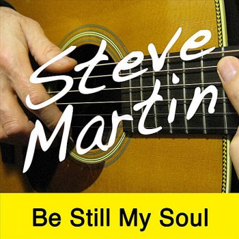 Steve Martin Be Still My Soul