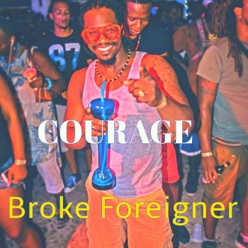 Courage Broke Foreigner