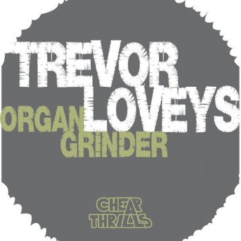 Trevor Loveys Organ Grinder