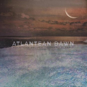 Richard Alfaro Atlatean Dawn (feat. Polsteam Beluga)