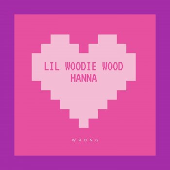 Lil Woodie Wood feat. Hanna Wrong (feat. Hanna)