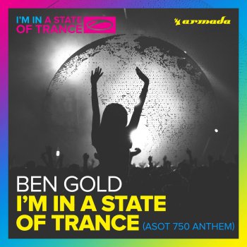 Ben Gold I'm in a State of Trance (ASOT 750 Anthem)