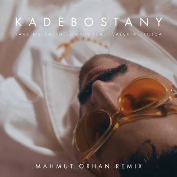 Kadebostany Take Me to the Moon (feat. Valeria Stoica) [Mahmut Orhan Remix]