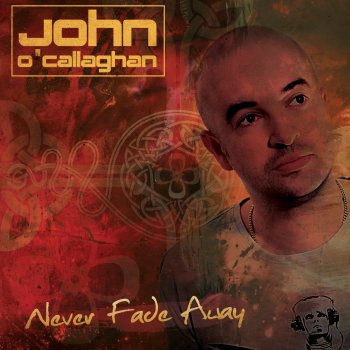 John O'Callaghan Never Fade Away