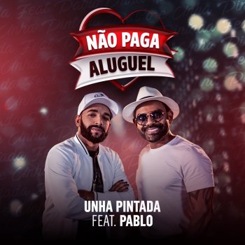Unha Pintada feat. Pablo Não Paga Aluguel (feat. Pablo)