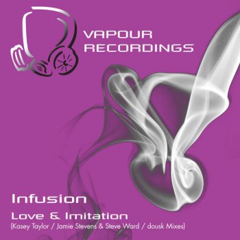 Infusion Love & Imitation (Kasey Taylor's 2011 Re-Edit Main Mix)