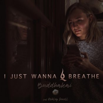 Buddhakai I Just Wanna Breathe (feat. Ashley Deuell)