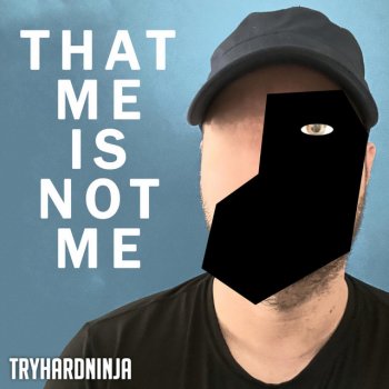 TryHardNinja That Me Is Not Me