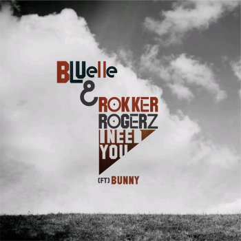 Bluelle feat. Rokker Rogerz & Bunny I Need You