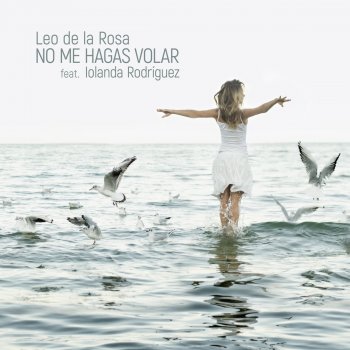 Leo de la Rosa feat. Iolanda Rodríguez No Me Hagas Volar