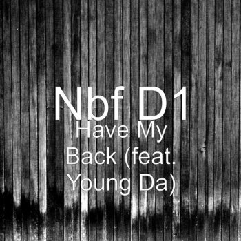 Nbf D1 feat. Young A Have My Back (feat. Young Da)