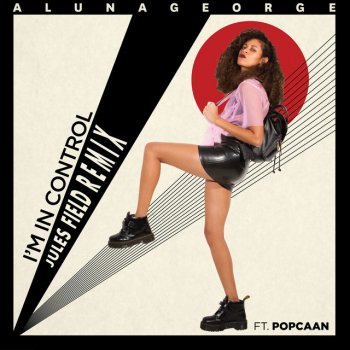 AlunaGeorge feat. Popcaan & Henry Benoit I'm In Control - Jules Field Remix