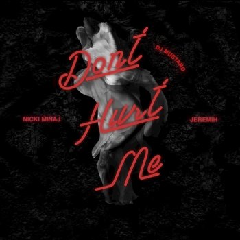 DJ Mustard feat. Nicki Minaj & Jeremih Don't Hurt Me