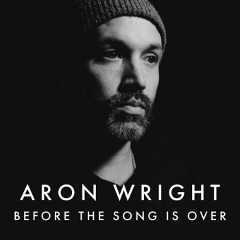 Aron Wright Before the Song Is Over
