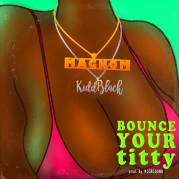 Magnom feat. KiddBlack Bounce Your Titty