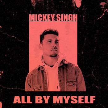 Mickey Singh All By Myself
