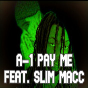 A-1 Pay Me (feat. Slim Macc)