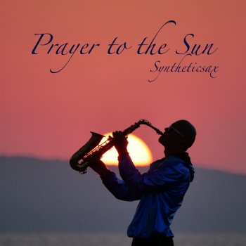 Syntheticsax Prayer to the Sun (Radio Edit)