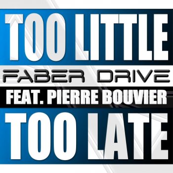 Faber Drive Too Little Too Late - feat. Pierre Bouvier