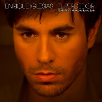 Enrique Iglesias feat.Marco Antonio Solís El Perdedor