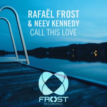 Rafael Frost feat. Neev Kennedy Call This Love - Radio Edit