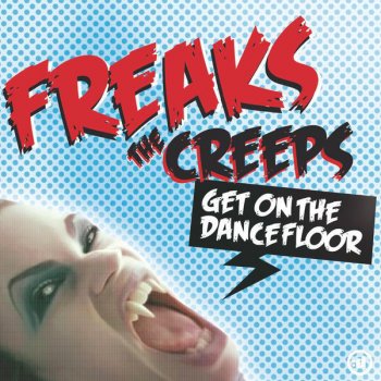 Freaks The Creeps (Get On the Dancefloor) [Justin Robertson Remix]